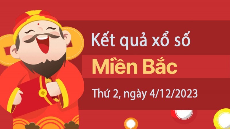 Dự đoán xổ số miền Bắc ngày 4/12/2023 từ chuyên gia chuẩn chỉnh